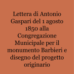 Lettera di Antonio Gaspari del 1 agosto 1850 alla Congregazione Municipale per il monumento Barbieri e disegno del progetto originario_1